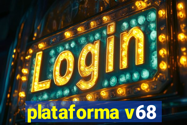 plataforma v68